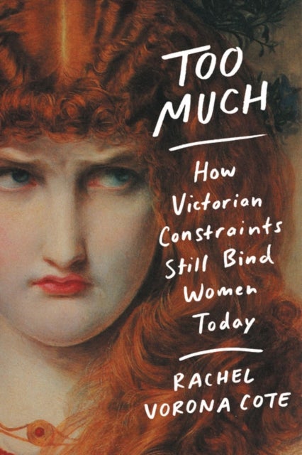 Too Much - How Victorian Constraints Still Bind Women Today