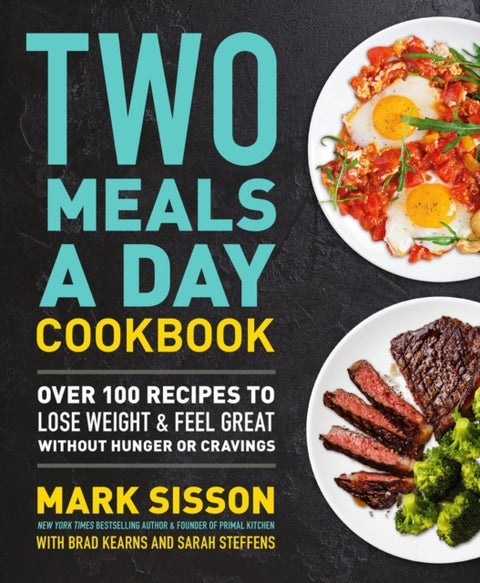 Two Meals a Day Cookbook - Over 100 Recipes to Lose Weight & Feel Great Without Hunger or Cravings