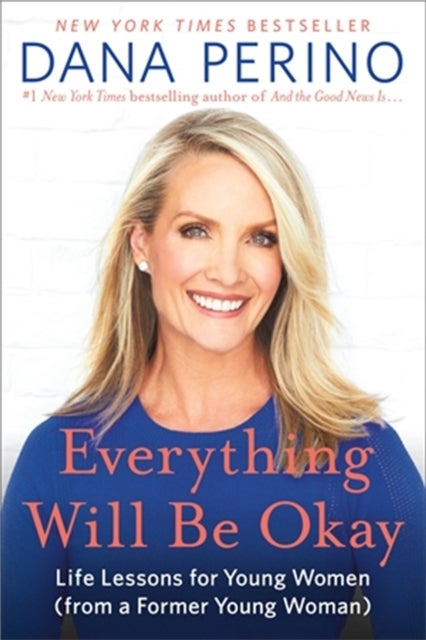 Everything Will Be Okay - Life Lessons for Young Women (from a Former Young Woman)