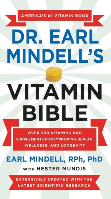 Dr. Earl Mindell's Vitamin Bible : Over 200 Vitamins and Supplements for Improving Health, Wellness, and Longevity - Over 200 Vitamins and Supplements for Improving Health, Wellness, and Longevity