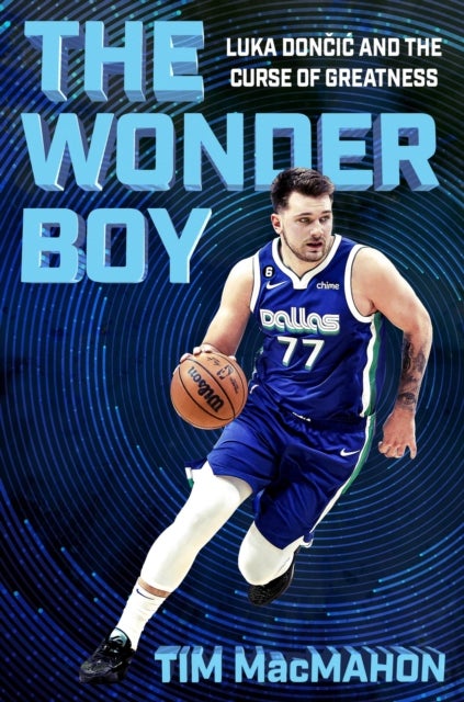 The Wonder Boy - Luka Doncic and the Curse of Greatness
