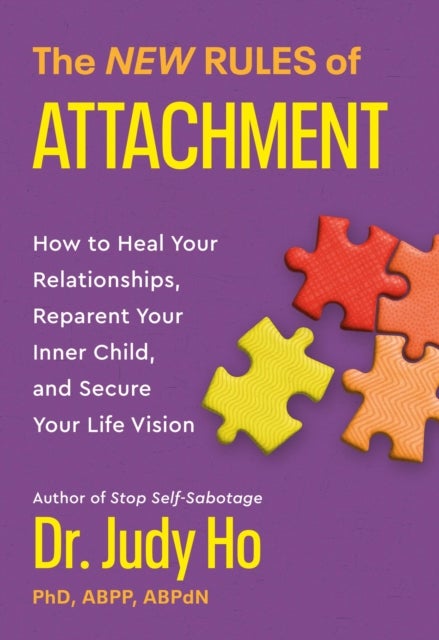 The New Rules of Attachment : How to Heal Your Relationships, Reparent Your Inner Child, and Secure Your Life Vision - How to Heal Your Relationships, Reparent Your Inner Child, and Secure Your Life Vision