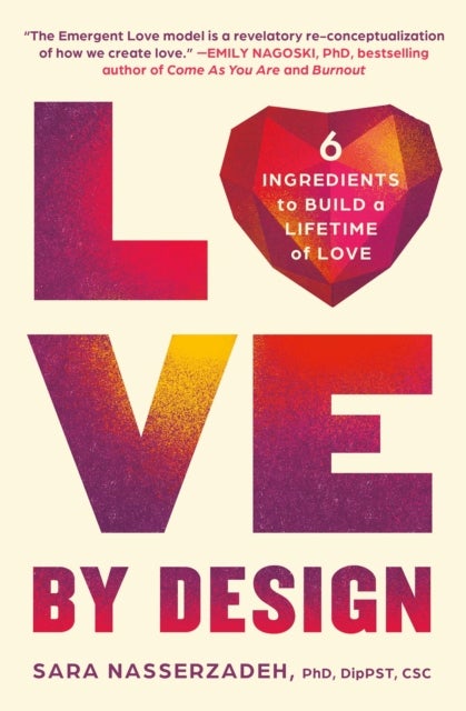 Love by Design : 6 Ingredients to Build a Lifetime of Love - 6 Ingredients to Build a Lifetime of Love