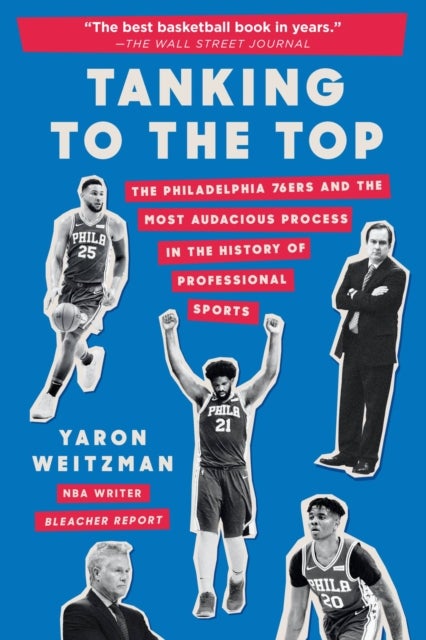Tanking to the Top - The Philadelphia 76ers and the Most Audacious Process in the History of Professional Sports