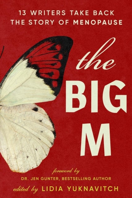 The Big M - 11 Writers Take Back the Story of Menopause