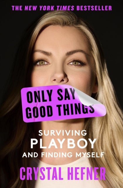 Only Say Good Things : Surviving Playboy and Finding Myself - Surviving Playboy and Finding Myself