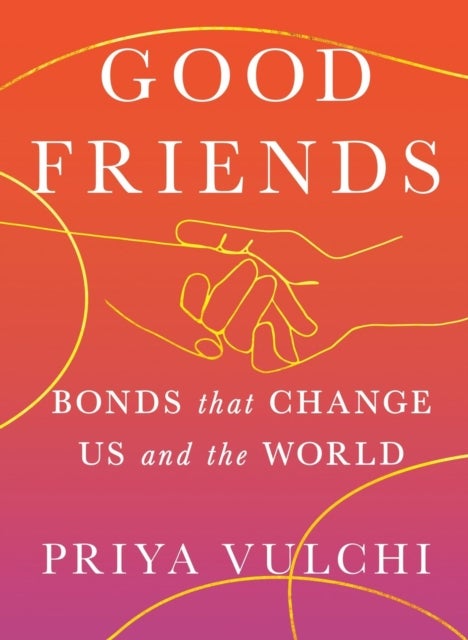 Good Friends - Bonds That Change Us and the World