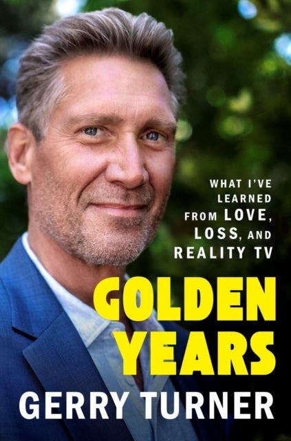 Golden Years - What I’ve Learned from Love, Loss, and Reality TV