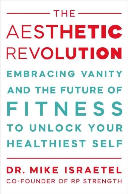 The Aesthetic Revolution - Embracing Vanity and the Future of Fitness to Unlock Your Healthiest Self