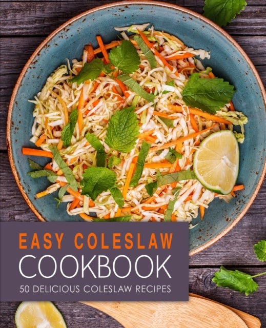 Easy Coleslaw Cookbook - 50 Delicious Coleslaw Recipes