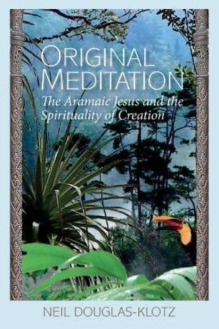 Original Meditation - The Aramaic Jesus and the Spirituality of Creation