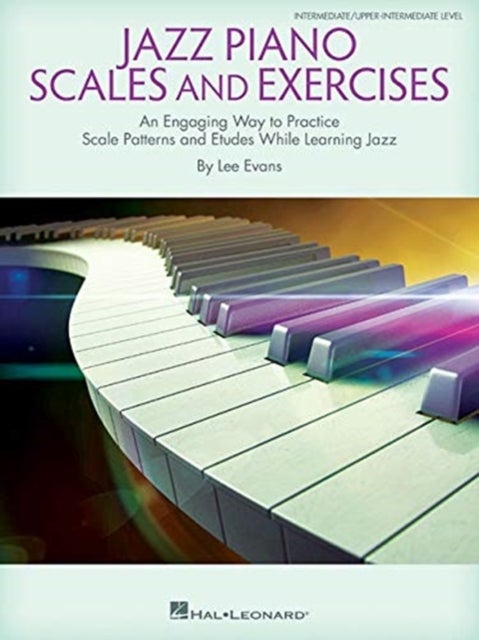 Jazz Piano Scales and Exercises - An Engaging Way to Practice Scale Patterns and Etudes While Learning Jazz