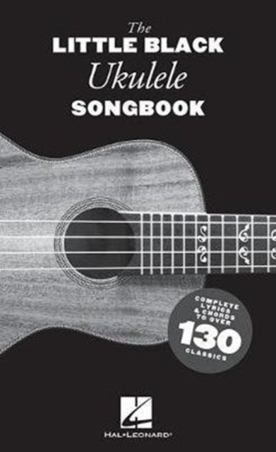 The Little Black Ukulele Songbook - Complete Lyrics & Chords to Over 130 Classics