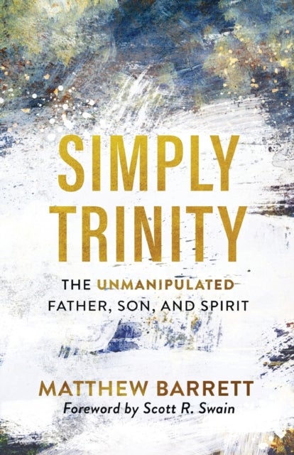 Simply Trinity ¿ The Unmanipulated Father, Son, and Spirit