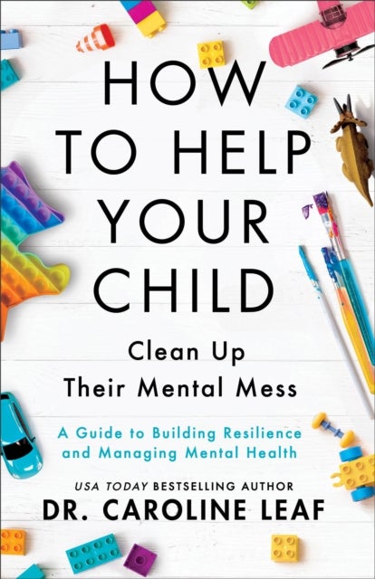 How to Help Your Child Clean Up Their Mental Mes ¿ A Guide to Building Resilience and Managing Menta