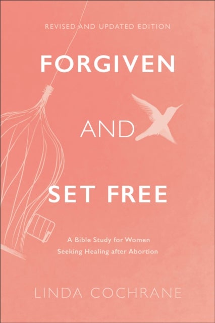 Forgiven and Set Free ¿ A Bible Study for Women Seeking Healing after Abortion
