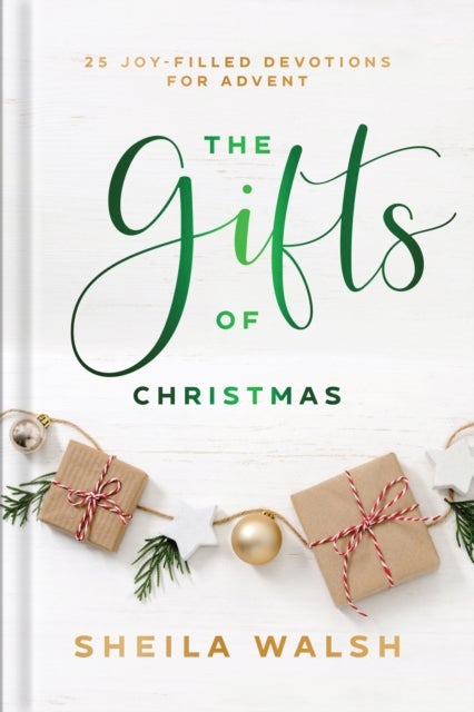 The Gifts of Christmas ¿ 25 Joy¿Filled Devotions for Advent
