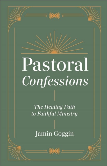 Pastoral Confessions - The Healing Path to Faithful Ministry