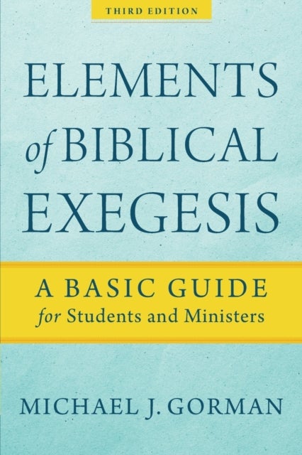 Elements of Biblical Exegesis ¿ A Basic Guide for Students and Ministers - A Basic Guide for Students and Ministers