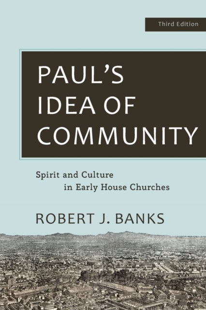 Paul's Idea of Community - Spirit and Culture in Early House Churches