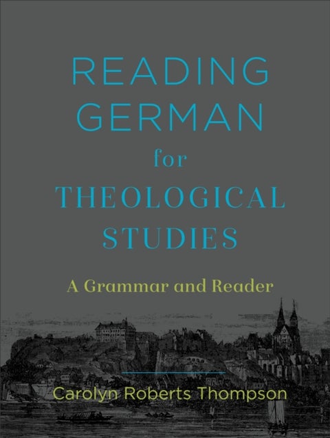 Reading German for Theological Studies ¿ A Grammar and Reader