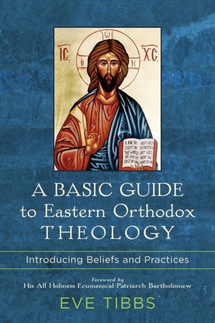 A Basic Guide to Eastern Orthodox Theology ¿ Introducing Beliefs and Practices