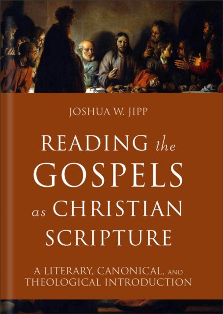 Reading the Gospels as Christian Scripture - A Literary, Canonical, and Theological Introduction