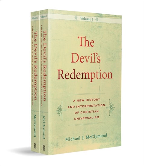 The Devil`s Redemption ¿ A New History and Interpretation of Christian Universalism