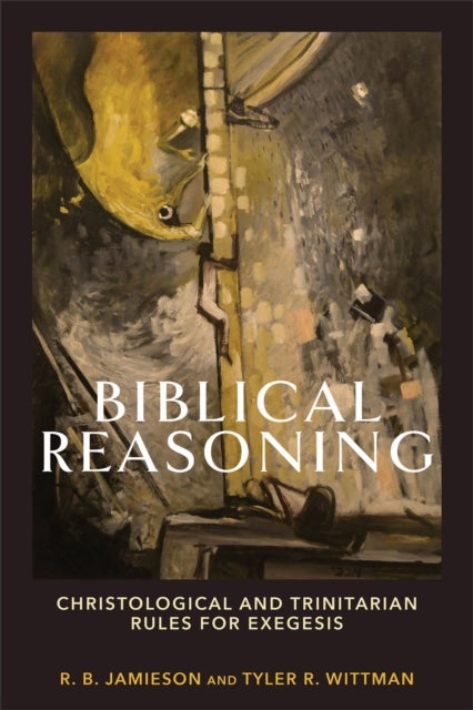 Biblical Reasoning ¿ Christological and Trinitarian Rules for Exegesis