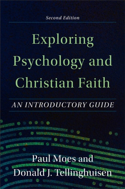 Exploring Psychology and Christian Faith ¿ An Introductory Guide