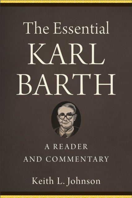 The Essential Karl Barth - A Reader and Commentary