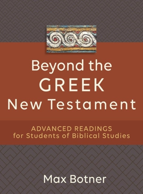Beyond the Greek New Testament ¿ Advanced Readings for Students of Biblical Studies