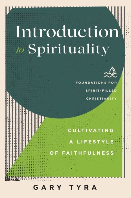 Introduction to Spirituality ¿ Cultivating a Lifestyle of Faithfulness