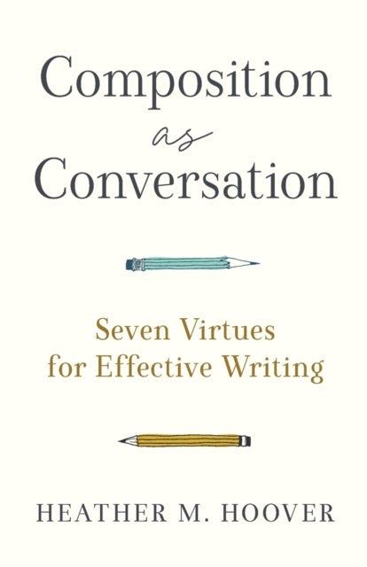 Composition as Conversation ¿ Seven Virtues for Effective Writing