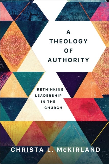 A Theology of Authority - Rethinking Leadership in the Church