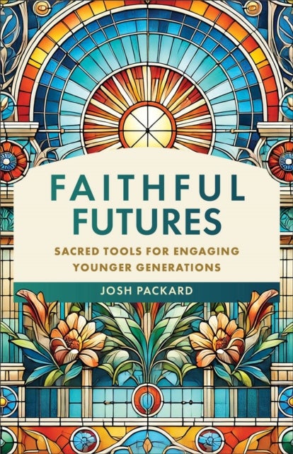 Faithful Futures - Sacred Tools for Engaging Younger Generations