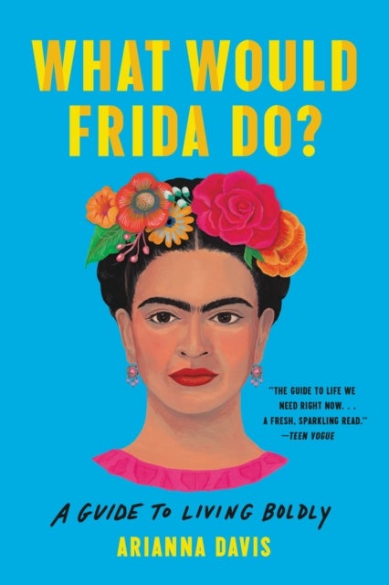 What Would Frida Do? - A Guide to Living Boldly