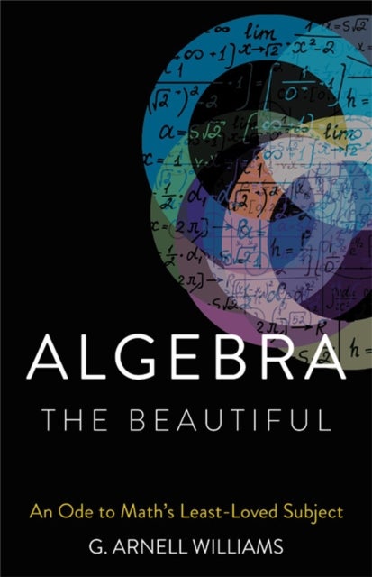 Algebra the Beautiful - An Ode to Math's Least-Loved Subject