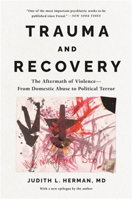 Trauma and Recovery - The Aftermath of Violence--From Domestic Abuse to Political Terror