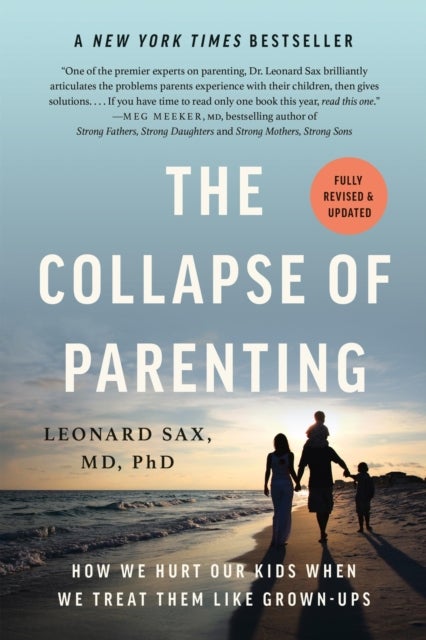 The Collapse of Parenting - How We Hurt Our Kids When We Treat Them Like Grown-Ups