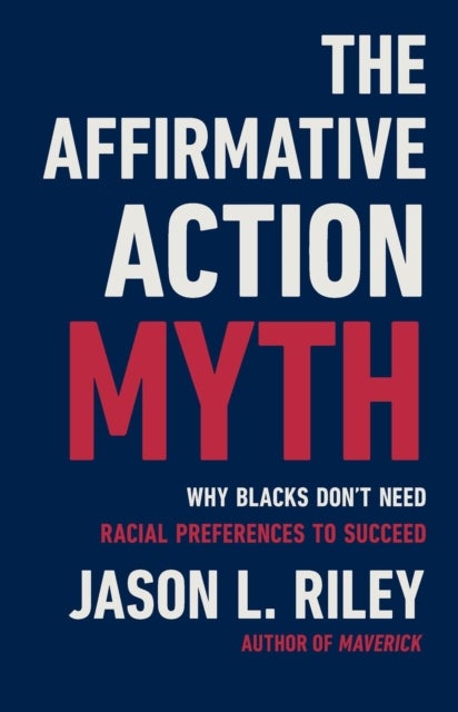 The Affirmative Action Myth - Why Blacks Don't Need Racial Preferences to Succeed