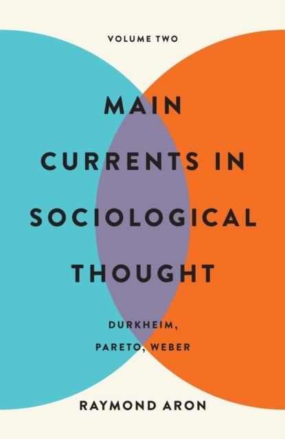 Main Currents in Sociological Thought: Volume Two - Durkheim, Pareto, Weber