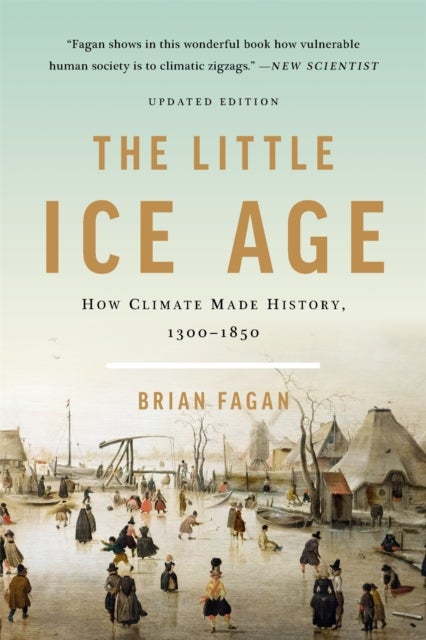 The Little Ice Age (Revised) - How Climate Made History 1300-1850