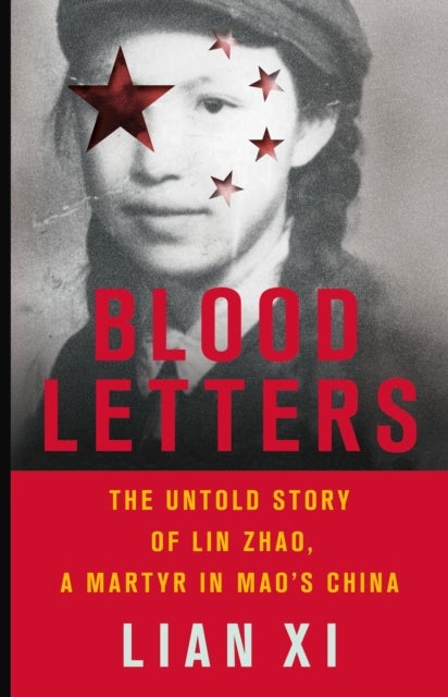 Blood Letters - The Untold Story of Lin Zhao, a Martyr in Mao's China