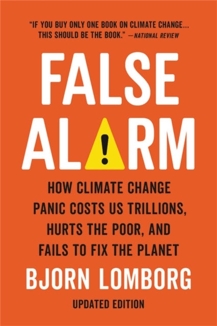 False Alarm - How Climate Change Panic Costs Us Trillions, Hurts