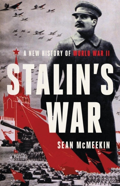 Stalin's War - A New History of World War II