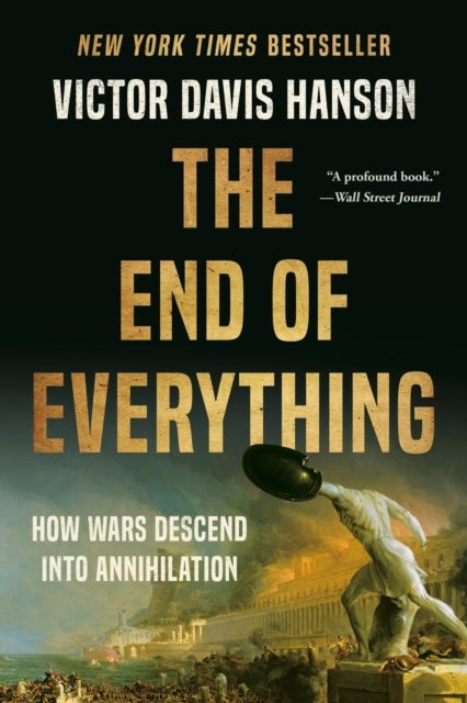 The End of Everything - How Wars Descend into Annihilation