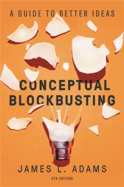 Conceptual Blockbusting (Fifth Edition) - A Guide to Better Ideas