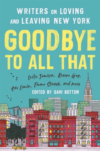 Goodbye to All That (Revised Edition) - Writers on Loving and Leaving New York