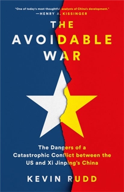 The Avoidable War - The Dangers of a Catastrophic Conflict between the US and Xi Jinping's China